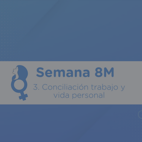 Semana 8M: Conciliación trabajo y vida personal